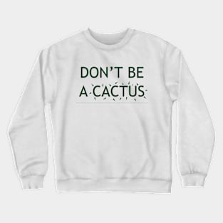 DON'T BE A CACTUS v.2 Crewneck Sweatshirt